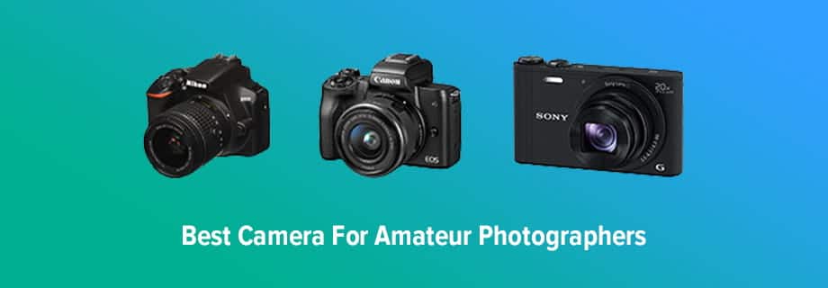 Best Camera for Amateur Photographers