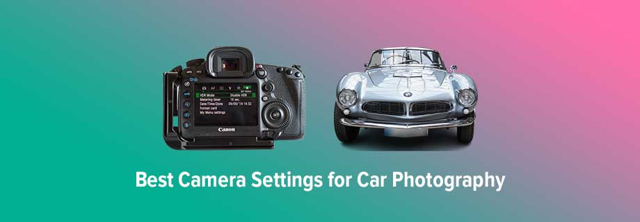 Best Camera Settings for Car Photography
